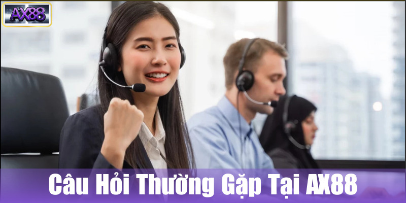 Các câu hỏi thường gặp và câu trả lời về nhà cái AX88
