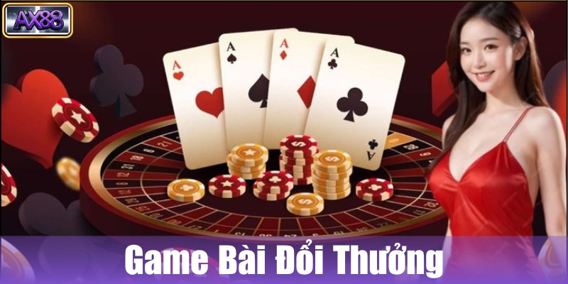 Game bài đổi thưởng AX88 - Nơi đấu trí của các tay chơi